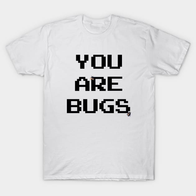 YOU ARE BUGS T-Shirt by 3coo